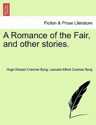 Kniha Romance of the Fair, and Other Stories. Lancelot Alfred Cranmer Byng