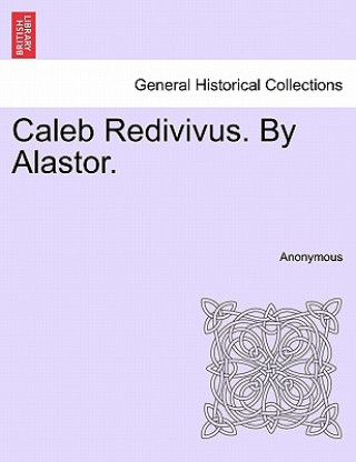 Kniha Caleb Redivivus. by Alastor. Anonymous