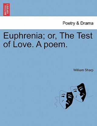Carte Euphrenia; Or, the Test of Love. a Poem. William Sharp