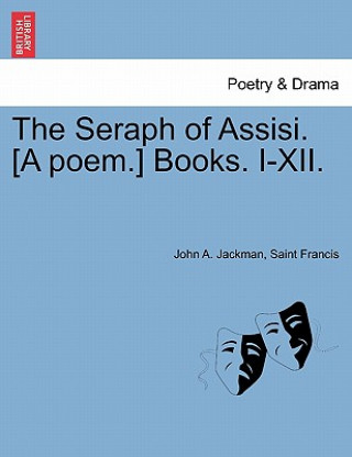 Książka Seraph of Assisi. [A Poem.] Books. I-XII. Saint Francis