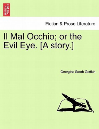 Knjiga Mal Occhio; Or the Evil Eye. [A Story.] Georgina Sarah Godkin