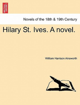 Книга Hilary St. Ives. a Novel. Vol. III William Ainsworth