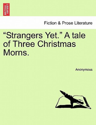 Książka Strangers Yet. a Tale of Three Christmas Morns. Anonymous