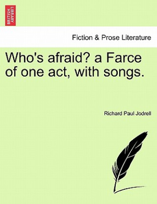 Книга Who's Afraid? a Farce of One Act, with Songs. Richard Paul Jodrell