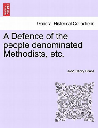 Kniha Defence of the People Denominated Methodists, Etc. John Henry Prince