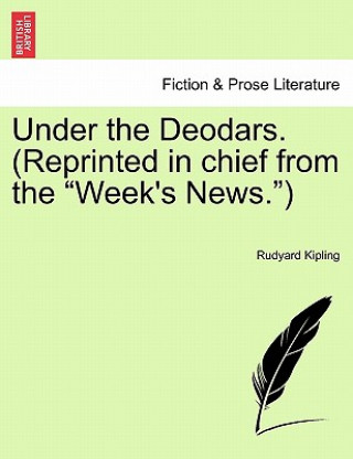 Könyv Under the Deodars. (Reprinted in Chief from the "Week's News.") Rudyard Kipling