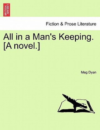 Knjiga All in a Man's Keeping. [A Novel.] Meg Dyan