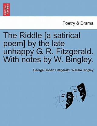 Książka Riddle [a Satirical Poem] by the Late Unhappy G. R. Fitzgerald. with Notes by W. Bingley. William Bingley