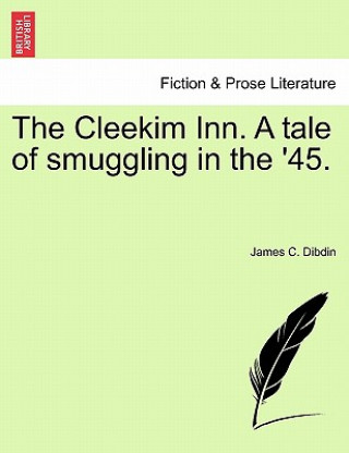 Carte Cleekim Inn. a Tale of Smuggling in the '45. James C Dibdin