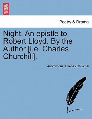Kniha Night. an Epistle to Robert Lloyd. by the Author [i.E. Charles Churchill]. Churchill