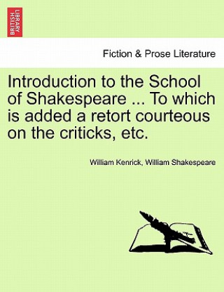 Livre Introduction to the School of Shakespeare ... to Which Is Added a Retort Courteous on the Criticks, Etc. William Shakespeare