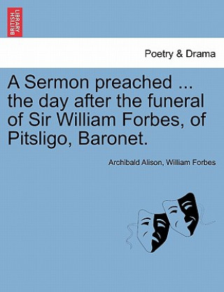 Kniha Sermon Preached ... the Day After the Funeral of Sir William Forbes, of Pitsligo, Baronet. William Forbes