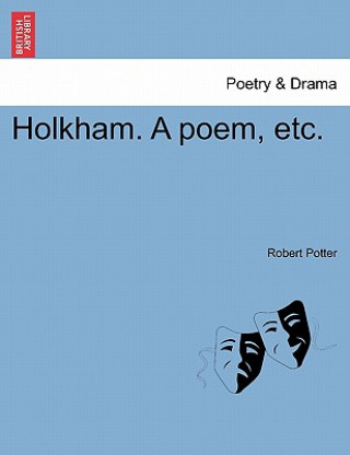 Knjiga Holkham. a Poem, Etc. Robert Potter
