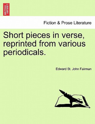 Carte Short Pieces in Verse, Reprinted from Various Periodicals. Edward St John Fairman