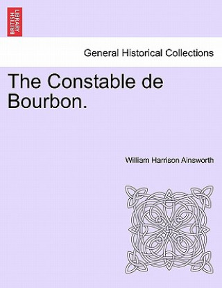 Kniha Constable de Bourbon. William Harrison Ainsworth