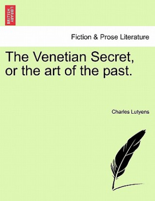 Kniha Venetian Secret, or the Art of the Past. Charles Lutyens
