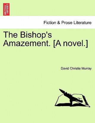 Carte Bishop's Amazement. [A Novel.] David Christie Murray