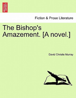 Knjiga Bishop's Amazement. [A Novel.] David Christie Murray