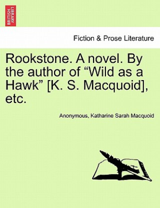 Carte Rookstone. a Novel. by the Author of Wild as a Hawk [k. S. Macquoid], Etc. Katharine Sarah Macquoid
