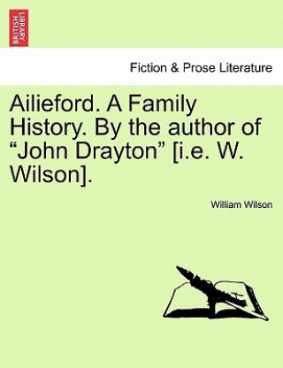Carte Ailieford. a Family History. by the Author of "John Drayton" [I.E. W. Wilson]. Vol. III. William Wilson