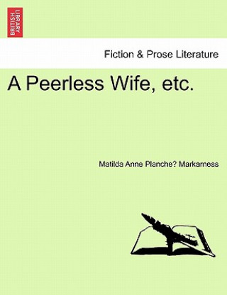 Book Peerless Wife, Etc. Matilda Anne Planche Markarness