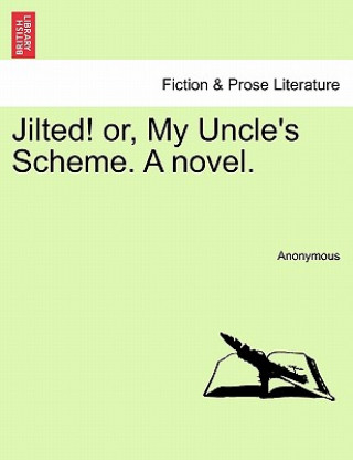 Carte Jilted! Or, My Uncle's Scheme. a Novel. Anonymous