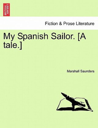 Kniha My Spanish Sailor. [A Tale.] Marshall Saunders