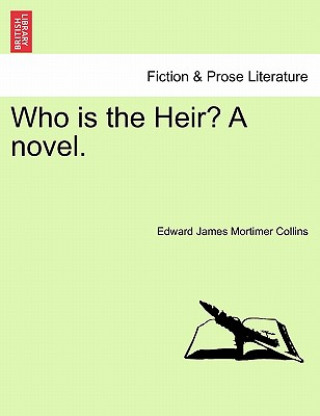 Książka Who Is the Heir? a Novel. Edward James Mortimer Collins