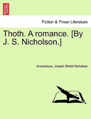Kniha Thoth. a Romance. [By J. S. Nicholson.] Second Edition Anonymous