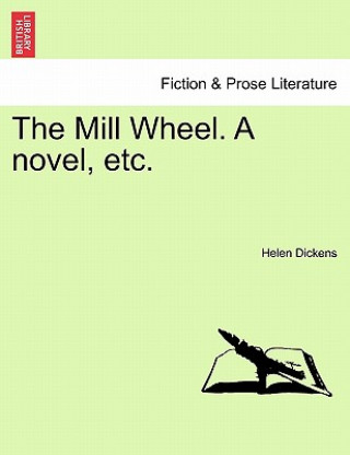 Kniha Mill Wheel. a Novel, Etc. Helen Dickens