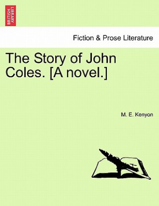 Knjiga Story of John Coles. [A Novel.] M E Kenyon