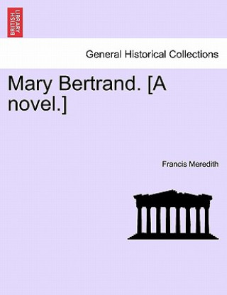 Kniha Mary Bertrand. [A Novel.] Francis Meredith