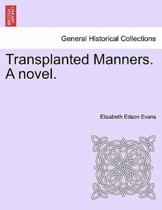 Carte Transplanted Manners. a Novel. Elizabeth Edson Evans