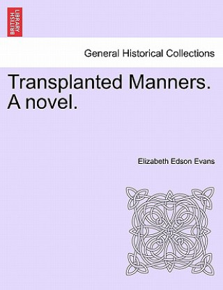 Könyv Transplanted Manners. a Novel. Elizabeth Edson Evans