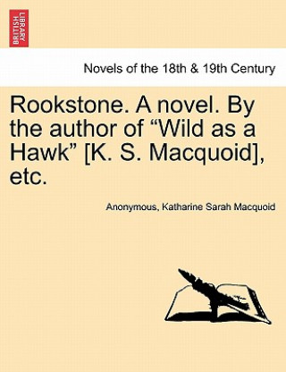Carte Rookstone. a Novel. by the Author of "Wild as a Hawk" [K. S. Macquoid], Etc. Katharine Sarah Macquoid
