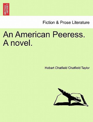 Book American Peeress. a Novel. Hobart Chatfield Chatfield Taylor