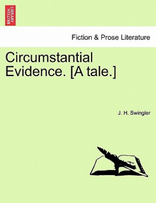 Könyv Circumstantial Evidence. [A Tale.] J H Swingler