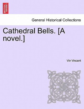 Kniha Cathedral Bells. [A Novel.] Vin Vincent