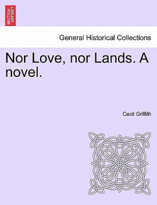 Könyv Nor Love, Nor Lands. a Novel. Cecil Griffith