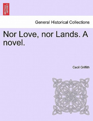 Book Nor Love, Nor Lands. a Novel. Cecil Griffith