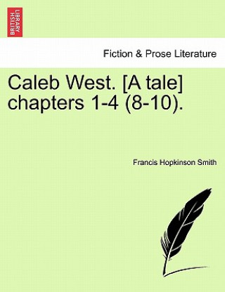Carte Caleb West. [a Tale] Chapters 1-4 (8-10). Francis Hopkinson Smith