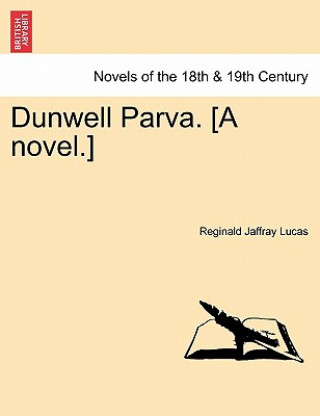 Knjiga Dunwell Parva. [A Novel.] Reginald Jaffray Lucas