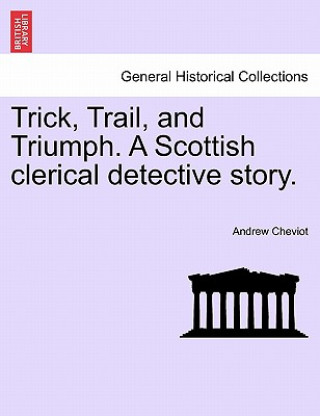 Książka Trick, Trail, and Triumph. a Scottish Clerical Detective Story. Andrew Cheviot