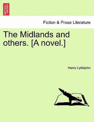 Könyv Midlands and Others. [A Novel.] Henry Lyttlejohn