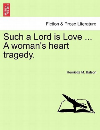 Kniha Such a Lord Is Love ... a Woman's Heart Tragedy. Henrietta M Batson