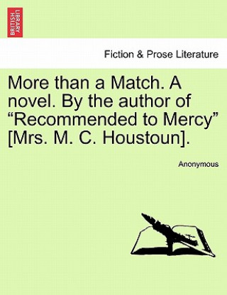Carte More Than a Match. a Novel. by the Author of "Recommended to Mercy" [Mrs. M. C. Houstoun]. Anonymous