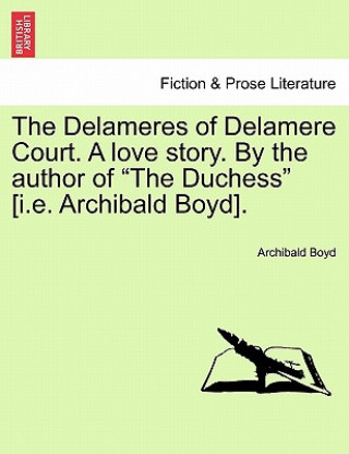 Knjiga Delameres of Delamere Court. a Love Story. by the Author of "The Duchess" [I.E. Archibald Boyd]. Archibald Boyd