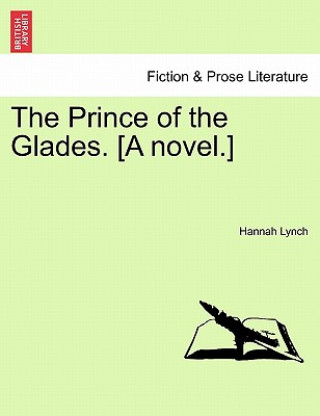 Książka Prince of the Glades. [A Novel.] Vol. I Hannah Lynch