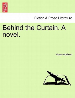 Kniha Behind the Curtain. a Novel. Henry Addison