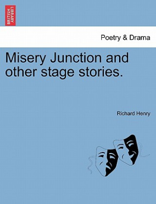 Carte Misery Junction and Other Stage Stories. Richard Henry